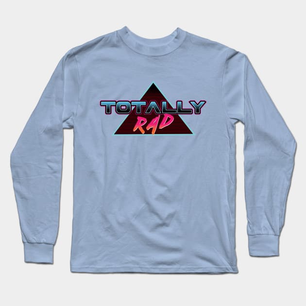 Totally Rad Long Sleeve T-Shirt by a_man_oxford